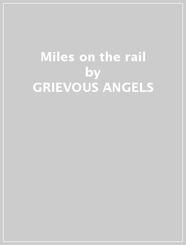 Miles on the rail - GRIEVOUS ANGELS