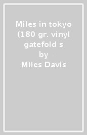 Miles in tokyo (180 gr. vinyl gatefold s