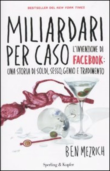 Miliardari per caso. L'invenzione di Facebook: una storia di soldi, sesso, genio e tradimento - Ben Mezrich