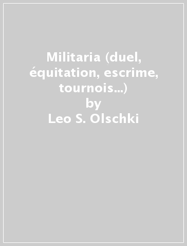 Militaria (duel, équitation, escrime, tournois...) - Leo S. Olschki