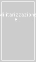 Militarizzazione e nazionalizzazione nella storia d Italia