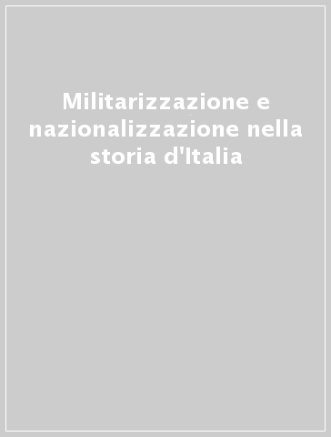 Militarizzazione e nazionalizzazione nella storia d'Italia