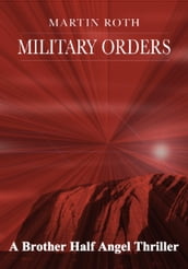 Military Orders (A Brother Half Angel Thriller)