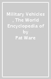 Military Vehicles , The World Encyclopedia of