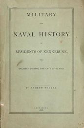 Military and Naval History of Residents of Kennebunk, Maine who Enlisted During the late Civil War