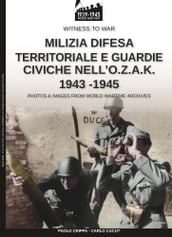 Milizia difesa territoriale e guardie civiche nell O.Z.A.K. 1943-1945