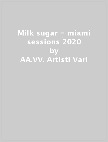 Milk & sugar - miami sessions 2020 - AA.VV. Artisti Vari