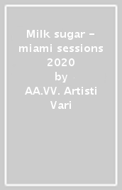 Milk & sugar - miami sessions 2020