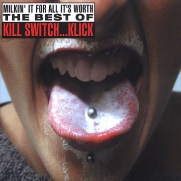 Milkin' it for all it's.. - KILL SWITCH KLICK