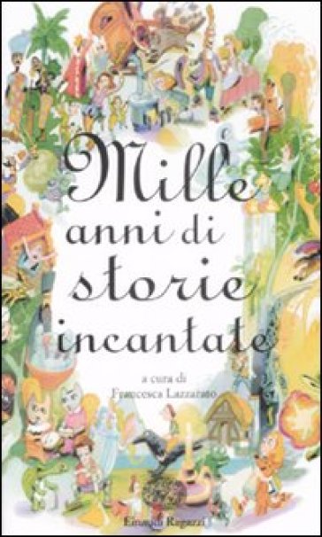 Mille anni di storie incantate - Francesca Lazzarato