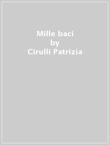 Mille baci - Cirulli Patrizia