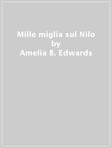 Mille miglia sul Nilo - Amelia B. Edwards