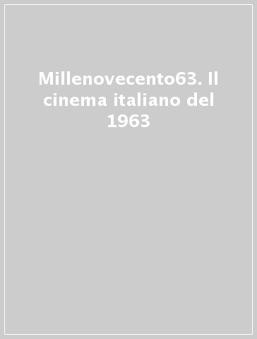 Millenovecento63. Il cinema italiano del 1963