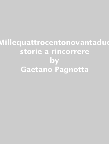 Millequattrocentonovantadue storie a rincorrere - Gaetano Pagnotta