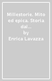 Millestorie. Mito ed epica. Storia dal Medioevo al Rinascimento Per la Scuola media