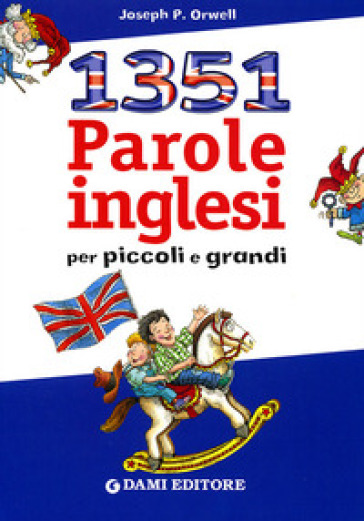 Milletrecentocinquantuno parole inglesi per piccoli e grandi - Joseph P. Orwell