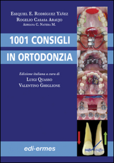 Milleuno consigli in ortodonzia - Esequiel E. Rodríguez Yáñez - Rogelio Casasa Araujo - Adriana C. Natera Marcote