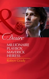 Millionaire Playboy, Maverick Heiress (Mills & Boon Desire) (The Millionaire s Club, Book 4)