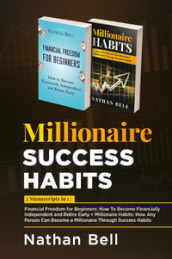 Millionaire success habits: Financial freedom for beginners. How to become financially independent and retire early-Millionaire habits. How any person can become a millionaire throught success habits