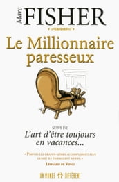 Le Millionnaire paresseux - Suivi de L art d être toujours en vacances...