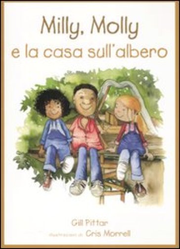 Milly, Molly e la casa sull'albero. Ediz. illustrata - Gill Pittar - Cris Morrell