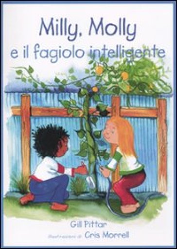 Milly, molly, e il fagiolo intelligente. Ediz. illustrata - Gill Pittar - Cris Morrell