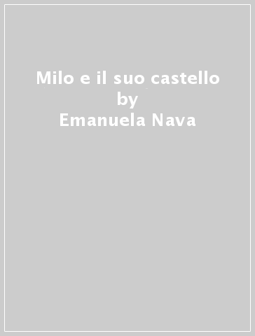 Milo e il suo castello - Emanuela Nava