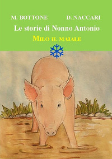 Milo il maiale. Le storie di nonno Antonio - Matteo Bottone