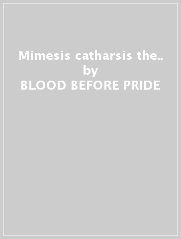 Mimesis catharsis & the.. - BLOOD BEFORE PRIDE