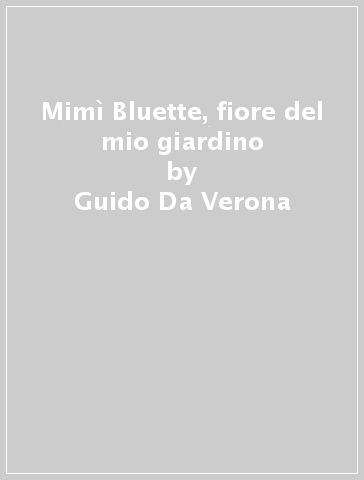 Mimì Bluette, fiore del mio giardino - Guido Da Verona