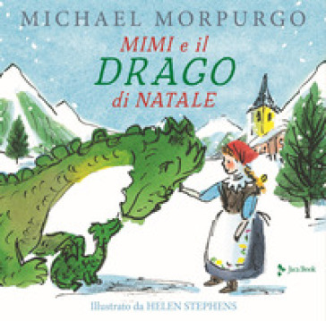 Mimì e il drago di Natale. Ediz. a colori - Michael Morpurgo