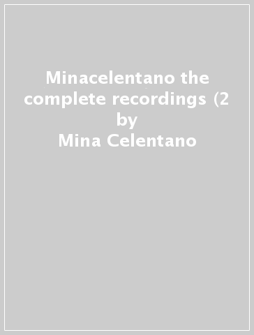 Minacelentano the complete recordings (2 - Mina Celentano