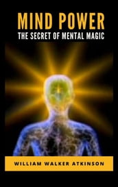 Mind Power: The Secret of Mental Magic