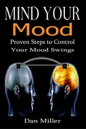 Mind Your Mood - Proven Steps to Control Your Mood Swings