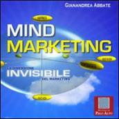Mind marketing. La dimensione invisibile del marketing