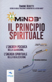 Mind3®. Il principio spirituale. L energia psichica della guarigione, l energia spirituale della realizzazione