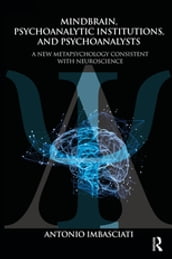 Mindbrain, Psychoanalytic Institutions, and Psychoanalysts