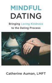 Mindful Dating: Bringing Loving Kindness to the Dating Process