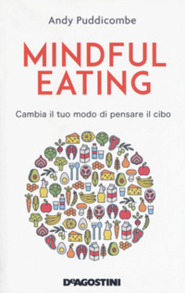 Mindful eating. Cambia il tuo modo di pensare il cibo - Andy Puddicombe