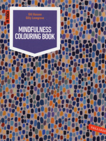 Mindfullness colouring book. Ediz. illustrata - Gill Hasson - Gilly Lovegrove
