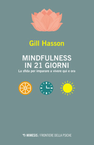Mindfulness in 21 giorni. La sfida per imparare a vivere qui e ora - Gill Hasson