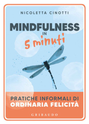 Mindfulness in 5 minuti. Pratiche informali di ordinaria felicità - Nicoletta Cinotti