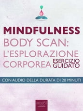 Mindfulness Body Scan. L esplorazione corporea