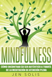 Mindfulness: Cómo encontrar su Ser Auténtico a través de la Meditación de Atención Plena