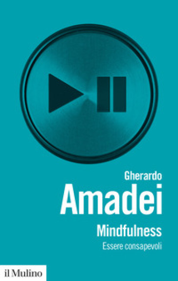 Mindfulness. Essere consapevoli - Gherardo Amadei