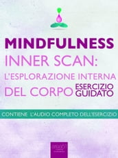 Mindfulness Inner Scan: l esplorazione interna del corpo