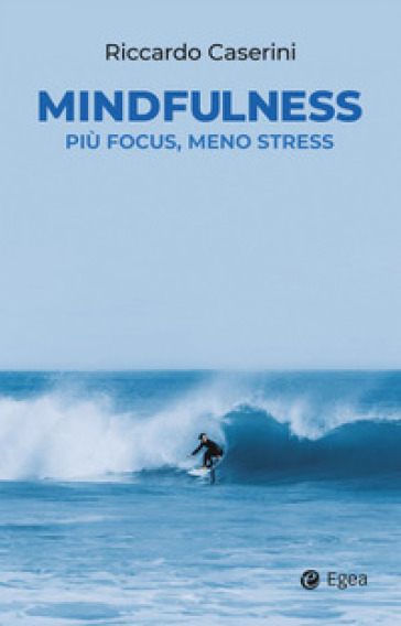 Mindfulness. Più focus, meno stress - Riccardo Caserini