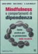 Mindfulness e comportamenti di dipendenza. Guida pratica per la prevenzione delle ricadute