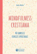 Mindfulness cristiana. 40 semplici esercizi spirituali