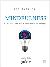 Mindfulness - La guida per principianti di Zen Habits
